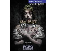 Ma part d'ombre - Carol Longatte - ECHO Editions - broché - Roman