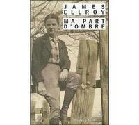 Ma part d'ombre James Ellroy (Auteur), François Guérif (Collection dirigée par), Freddy Michalski (Traduction)