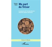 Ma part du Trésor Le parcours de l'un des derniers trésoriers-payeurs généraux - Vincent Raude - L'harmattan - broché - Essai