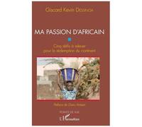 Ma Passion D'africain - Cinq Défis À Relever Pour La Rédemption Du Continent