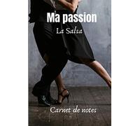Ma passion la Salsa carnet de notes: Un cahier pour tout noter utile tout au long de l'année passion salsa| Format pratique
