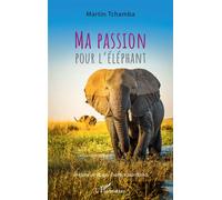 Martin Tchamba – Ma passion pour l'éléphant – Témoignage – Broché