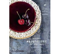 Ma Pâtisserie Authentique - 60 Recettes Au Plus Près Du Goût