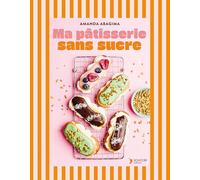 Ma pâtisserie sans sucre: Goûters, brunchs, petits déjs et desserts... 55 gourmandises saines pour toute la famille. IG BAS, LOW CARB, SANS GLUTEN