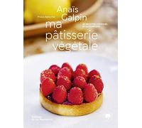 Ma pâtisserie végétale: 40 recettes créatives et savoureuses