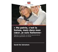 ' Ma patrie, c'est la Suisse, mais dans mon c¿ur, je suis italienne': Migration et identité. Les Italiens de première et deuxième génération en Suisse