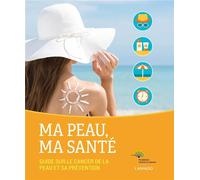 Ma Peau, Ma Santé - Guide À L'attention Des Patients Et Des Professionnels De La Santé