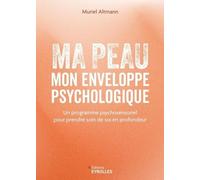 Ma peau, mon enveloppe psychologique: Un programme psychosensoriel pour prendre soin de soi en profondeur