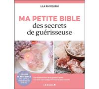 Ma petite bible des secrets de guérisseuse Le guide de référence des outils énergétiques spirites - Lila Rhiyourhi - Leduc S. - broché - Guide