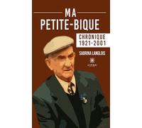 Ma petite-bique chronique 1921-2001 Chronique 1921-2001 - Sabrina Langlois - Le Lys Bleu - broché - Témoignage