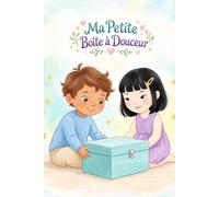 Ma Petite Boîte à Douceur: Un voyage tendre pour apprivoiser ses émotions et trouver la sérénité, dès 3 ans