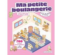 Ma petite boulangerie - Cute 'n' cosy stickers: Crée ta pâtisserie de rêve à l'infini