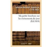 Ma petite brochure sur les événements du jour Labouisse-Rochefort Auguste (Auteur)