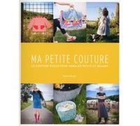 Ma Petite Couture - La Couture Facile Pour Habiller Petits Et Grands - Avec Patrons