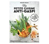 Ma petite cuisine anti-gaspi: Tous les conseils pour cuisiner malin et éco-responsable. Avec 80 recettes. Préfaces de Marie Cochard et de Régis Marcon, chef 3 étoiles au Michelin