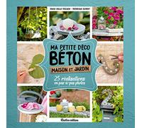 Ma petite déco béton - Maison et jardin: 25 réalisations en pas-à-pas photos