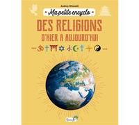 Ma petite encyclo des religions d'hier à aujourd'hui Audrey Ottonelli (Auteur)