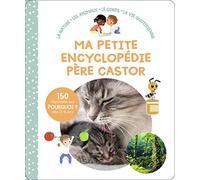Ma petite encyclopédie Père Castor - 3-6 ans: La nature - Les animaux - Le corps - La vie quotidienne