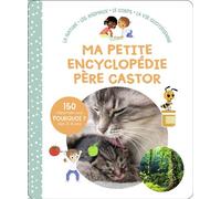 Ma petite encyclopédie Père Castor - 3-6 ans La nature - Les animaux - Le corps - La vie quotidienne - Sophie Nanteuil - Flammarion Jeunesse Pere Castor - cartonné - Dictionnaire et encyclopédie