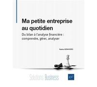 Ma petite entreprise au quotidien - Du bilan à l'analyse financière : comprendre, gérer, analyser - Nadine Bonhivers - Eni Editions - broché - Essai