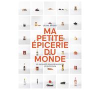 Ma Petite Épicerie Du Monde - 50 Produits Pour Réinventer Le Quotidien