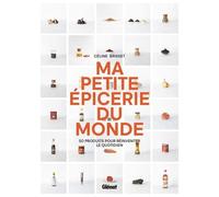 Ma petite épicerie du monde: 50 produits pour réinventer le quotidien