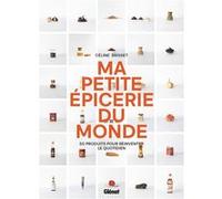 Céline Brisset – Ma petite épicerie du monde – 50 produits pour réinventer le quotidien – Cartonné