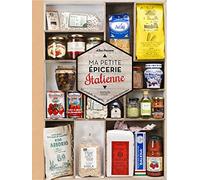 Ma petite épicerie italienne: 50 produits décryptés, 40 recettes associées