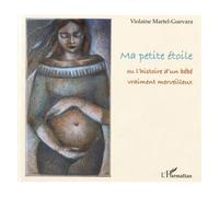 Violaine Martel-Guevara – Ma petite étoile – Ou l'histoire d'un bébé vraiment merveilleux – Cartonné