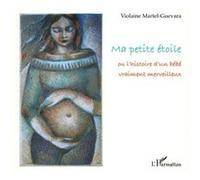 Violaine Martel-Guevara – Ma petite étoile – Ou l'histoire d'un bébé vraiment merveilleux – Cartonné