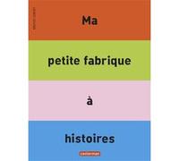 Ma petite fabrique à histoires Bruno Gibert (Auteur), Bruno Gibert (Illustration)