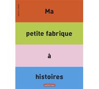 Bruno Gibert – Ma petite fabrique à histoires – Broché – Casterman