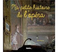 Ma petite histoire de l'opéra - René Palacios - Palette - cartonné - Document jeunesse