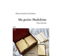 Ma petite Madeleine - Diane Gouttier De Nuchèze - Complicites Eds - relié - Roman