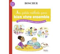 Ma Petite Méthode Pour Bien Vivre Ensemble - 100 Activités Pour Apprendre À Respecter Les Autres