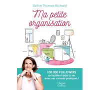 Ma petite organisation Le guide riche en conseils pratiques pour être au top de l'organisation ! - Sixtine Thomas-Richard - Harpercollins - broché - Guide