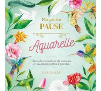 Ma petite pause Aquarelle: 1 livre de conseils et de modèles et 144 pages prêtes à peindre