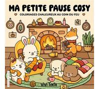 Ma petite pause cosy - Vivi Tinta - Coloriages chaleureux au coin du feu - Cosy colo - Vivi Tinta - Dessain Et Tolra - broché - Livre-jeu