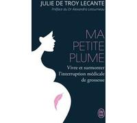 Ma petite plume Julie de Troy Lecante (Auteur), Dr Alexandra Letourneau (Préface)