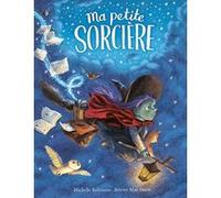 Ma petite sorcière Michelle Robinson (Auteur), Briony May Smith (Auteur), Briony May Smith (Illustration), Catherine Gibert (Traduction)