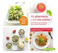 Ma pharmacie, c'est ma cuisine !: 60 recettes gourmandes pour maux du quotidien