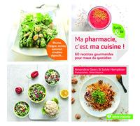 Ma pharmacie, c'est ma cuisine !: 60 recettes gourmandes pour maux du quotidien