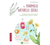 Ma Pharmacie Naturelle Idéale - Compléments Alimentaires, Plantes, Huiles Essentielles, Vitamine, Minéraux