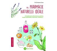 Ma Pharmacie Naturelle Idéale - Compléments Alimentaires, Plantes, Huiles Essentielles, Vitamine, Minéraux