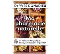 Ma Pharmacie Naturelle - Les Meilleures Thérapies Douces Pour Votre Santé Au Quotidien
