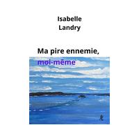 Ma pire ennemie, moi-même - Isabelle Landry-Deron - Librinova - broché - Essai