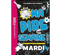 Ma Pire Semaine ! Tome 2 - Mardi