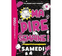 Ma pire semaine 06 - Samedi