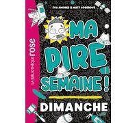 Ma pire semaine 07 - Dimanche