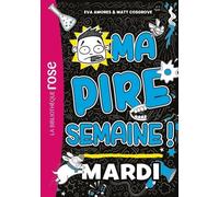 Ma Pire Semaine ! Tome 2 - Mardi